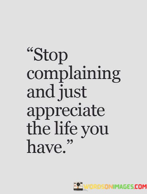Stop-Complaining-And-Just-Apperciate-The-Quotes.jpeg