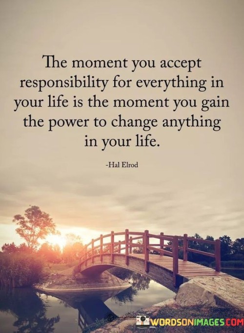 The-Moment-You-Accept-Responsibility-For-Everything-In-Your-Life-Is-The-Quotes.jpeg