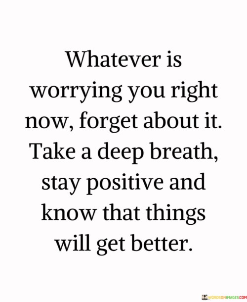 Whatever-Is-Worrying-You-Right-Now-Forget-Quotes.jpeg