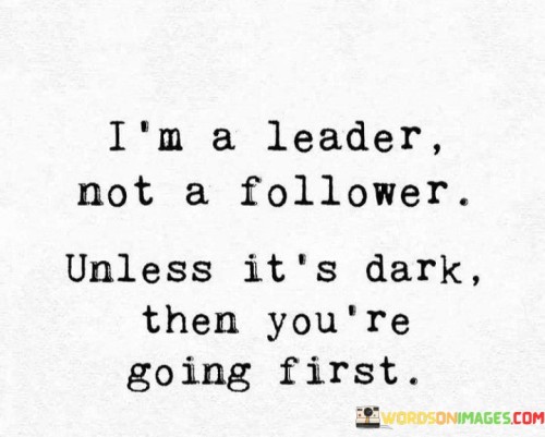 I'm A Leader Not A Follower Unless It's Dark Quotes