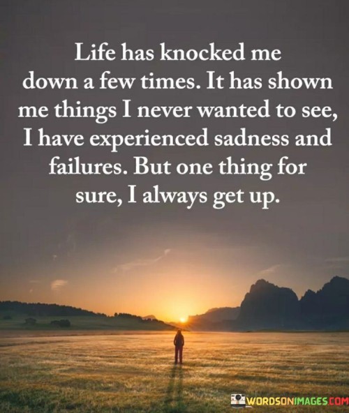 Life-Has-Knocked-Me-Down-A-Few-Times-It-Has-Shown-Me-Things-I-Never-Wanted-To-See-I-Have-Experiences-Sadness-Quotes.jpeg