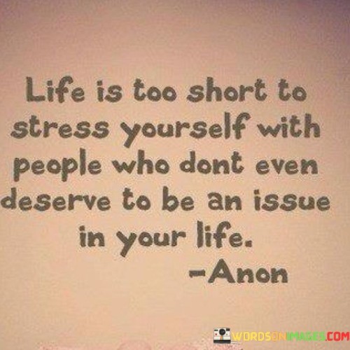 Life-Is-Too-Short-To-Stress-Yourself-With-People-Who-Quotes.jpeg
