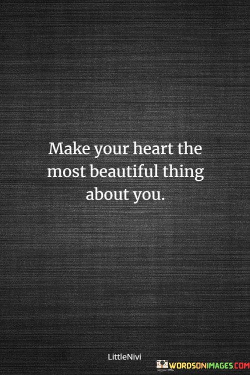 Make Your Heart The Most Beautiful Thing About You Quotes