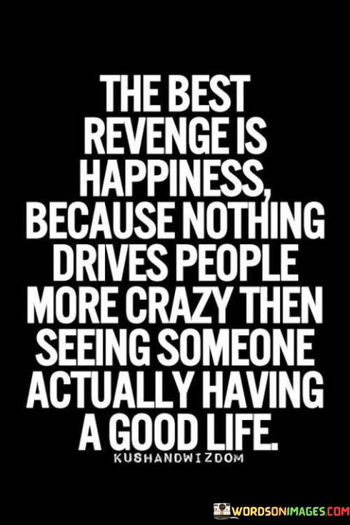 The-Best-Revenge-Is-Happiness-Because-Nothing-Quotes.jpeg