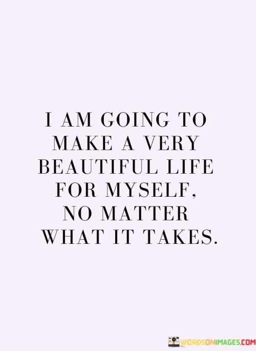 I-Am-Going-To-Make-A-Very-Beautiful-Life-For-Myself-Quotes.jpeg