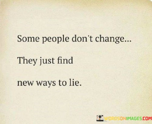 Some-People-Dont-Change-They-Just-Find-New-Ways-To-Lie-Quotes.jpeg