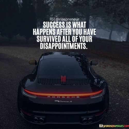 Success-Is-What-Happens-After-You-Have-Survived-All-Of-Your-Disappointment-Quotes.jpeg