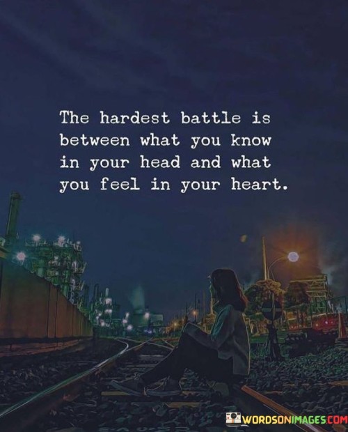 The-Hardest-Battle-Is-Between-What-You-Know-In-Your-Head-And-What-Quotes.jpeg
