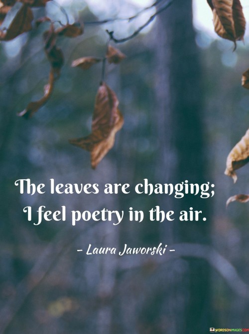 The Leaves Are Changing I Feel Poetry In The Air Quotes