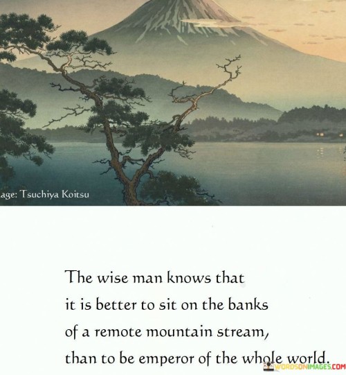 The-Wise-Man-Knows-That-It-Is-Better-To-Sit-On-The-Banks-Of-A-Remote-Mountain-Stream-Quotes.jpeg