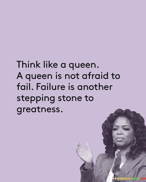 Think-Like-A-Queen-A-Queen-Is-Not-Afraid-To-Fail-Failure-Is-Another-Stepping-Quotes.jpeg