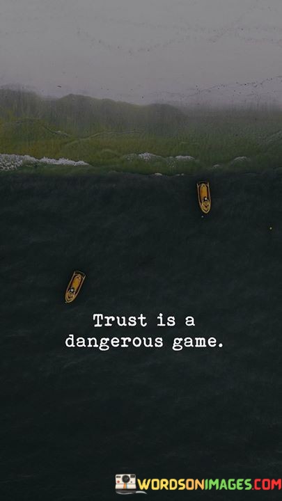 Trust-Is-A-Dangerous-Game-Quotes.jpeg