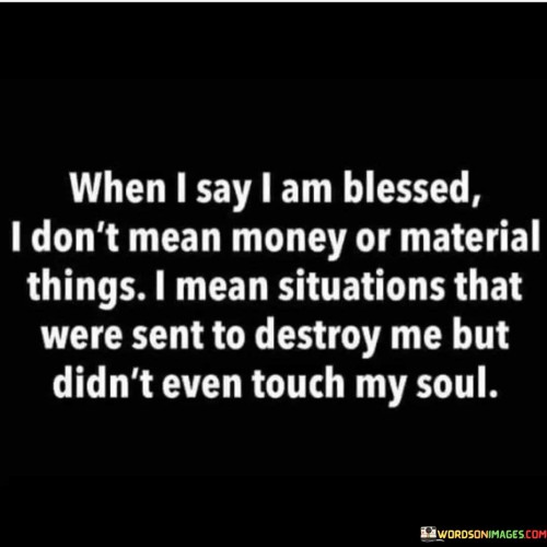 When-I-Say-I-Am-Blessed-I-Dont-Mean-Money-Or-Material-Quotes.jpeg