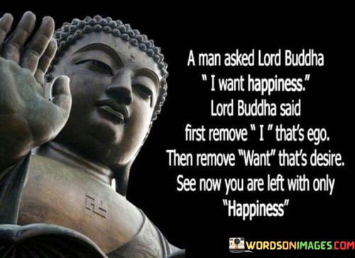 A-Man-Asked-Lord-Buddha-I-Want-Happiness-Quotes.jpeg