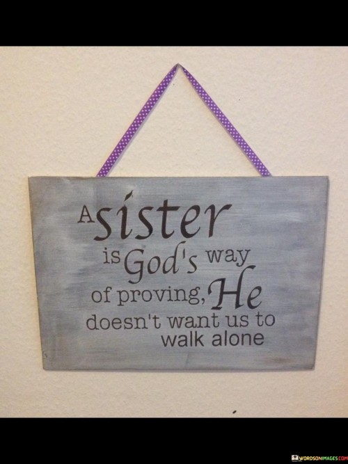 A-Sister-Is-God-Way-Of-Proving-He-Doesnt-Quotes.jpeg