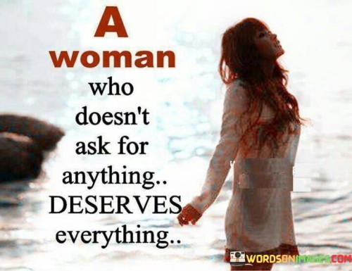 A-Woman-Who-Doest-Ask-For-Anything-Quotes.jpeg