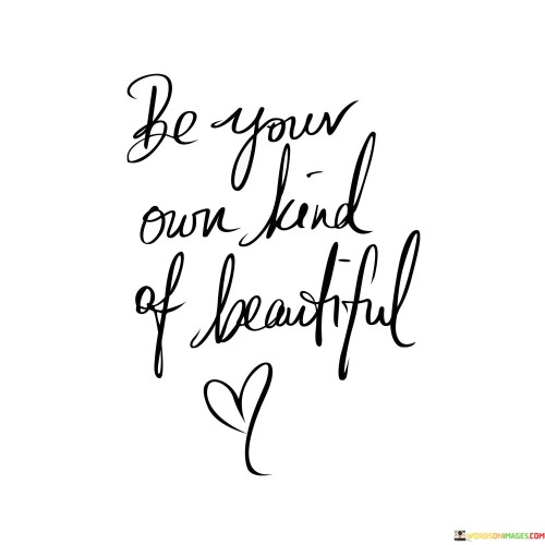 Be-Your-Own-Kind-Of-Beautiful-Quotes.jpeg