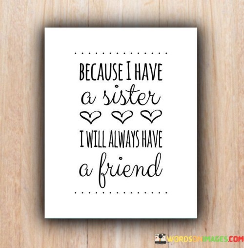 Because-I-Have-A-Sister-I-Will-Always-Have-Quotes.jpeg