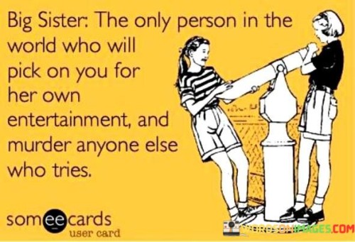 Big-Sister-The-Only-Person-In-The-World-Who-Will-Pick-On-You-For-Quotes.jpeg