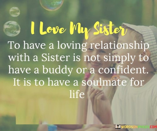 I-Love-My-Sister-To-Have-A-Loving-Rekationship-With-A-Sister-Is-Not-Quotes.jpeg