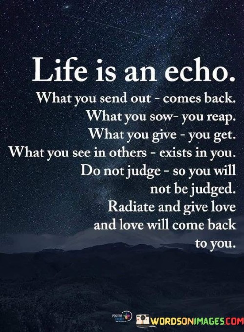 Life-Is-An-Echo-What-You-Send-Out-Comes-Back-Quotes.jpeg