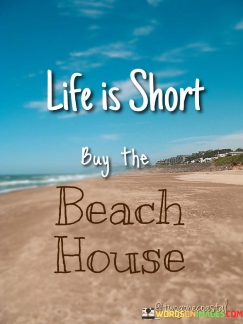 Life-Is-Short-Buy-The-Beach-House-Quotes.jpeg