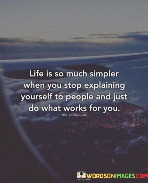 Life-Is-So-Much-Simpler-When-You-Stop-Explaining-Quotes.jpeg