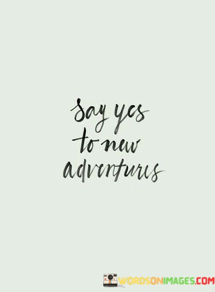 Say-Yes-To-New-Adventures-Quotes.jpeg