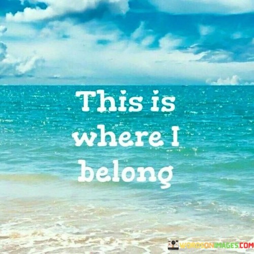 This-Is-Where-I-Belong-Quotes.jpeg