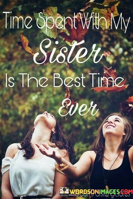 Time-Spent-With-My-Sisters-Is-The-Best-Time-Even-Quotes.jpeg