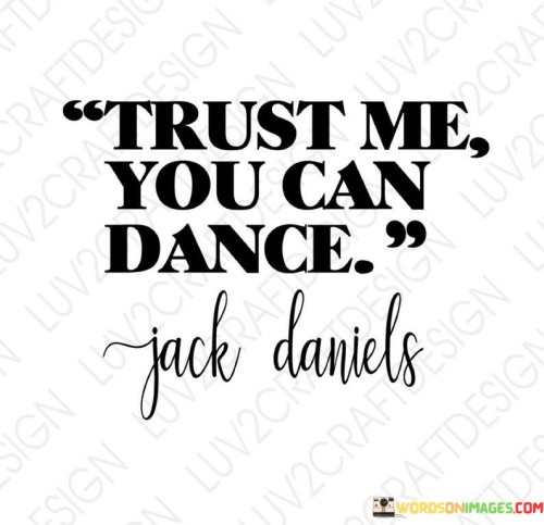 Trust-Me-You-Can-Dance-Quotesa6c5551d9b4c5239.jpeg