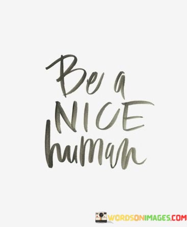 Be-A-Nice-Human-Quotes.jpeg