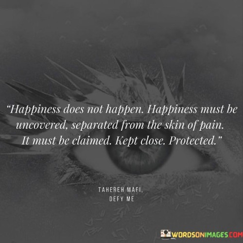 Happiness-Does-Not-Happen-Happiness-Must-Be-Uncovered-Separated-From-Quotes.jpeg