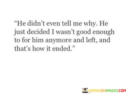 He-Didnt-Even-Tell-Me-Why-He-Just-Decided-I-Wasnt-Quotes.jpeg