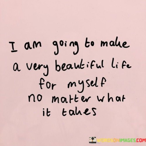 I-Am-Going-To-Make-A-Very-Beautiful-Life-For-Quotes.jpeg