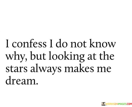I-Confess-I-Do-Not-Know-Why-But-Looking-At-The-Stars-Always-Quotes.jpeg