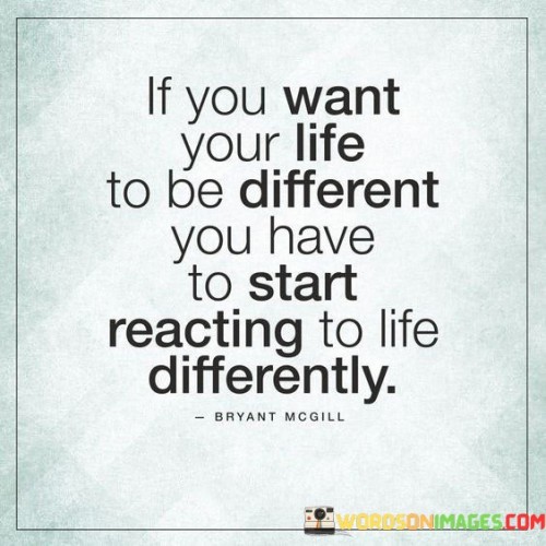 If-You-Want-Your-Life-To-Be-Different-Quotes.jpeg
