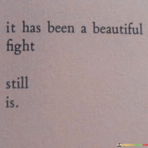 It-Has-Been-A-Beautiful-Fight-Still-Is-Quotes.jpeg