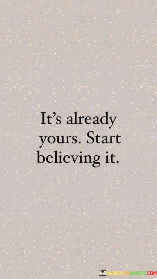 Its-Already-Yours-Start-Believing-Quotes.jpeg