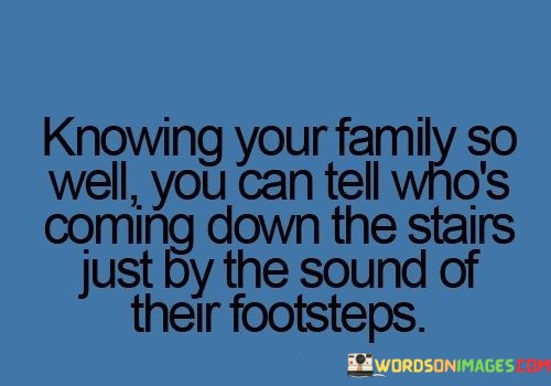 Knowing-Your-Family-So-Well-You-Can-Tell-Whos-Coming-Quotes.jpeg