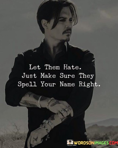 Let Them Hate Just Make Sure They Spell Quotes