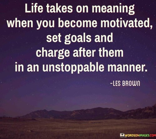 Life-Takes-On-Meaning-When-You-Become-Motivated-Quotes.jpeg