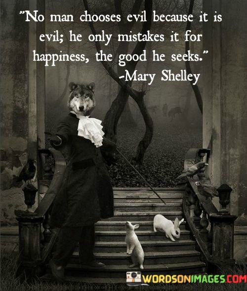 No-Man-Chooses-Evil-Because-It-Is-Evil-He-Only-Mistakes-It-For-Quotes.jpeg