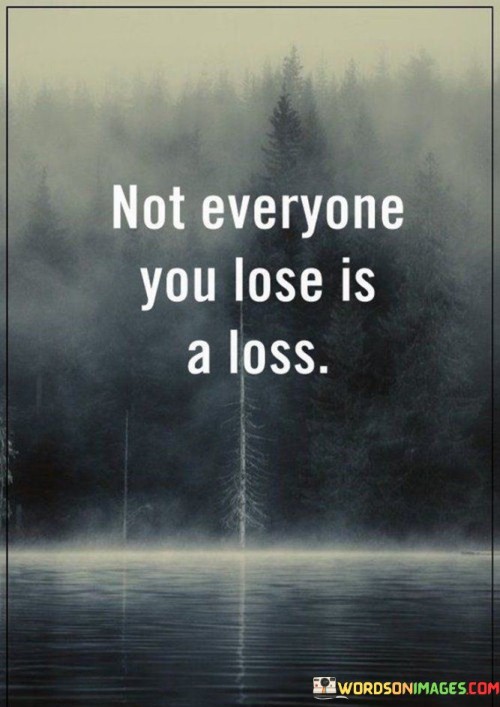 Not-Everyone-You-Lose-Is-Loss-Quotes.jpeg