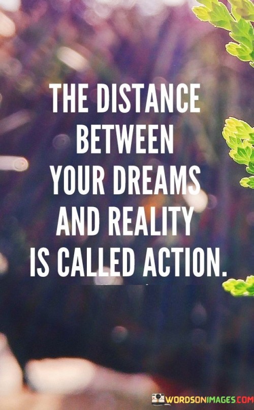 The-Distance-Between-Your-Dreams-And-Reality-Quotes.jpeg