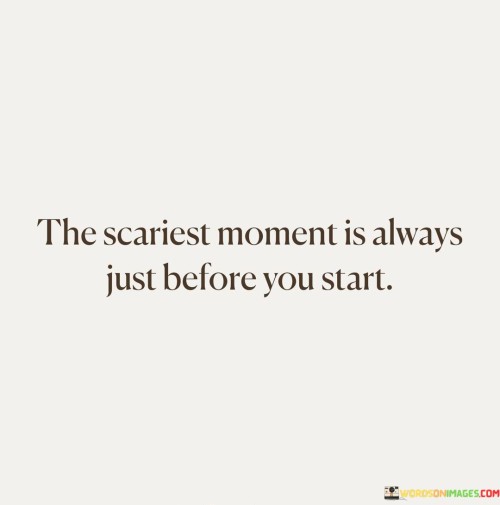 The-Scariest-Moment-Is-Always-Just-Before-Quotes.jpeg