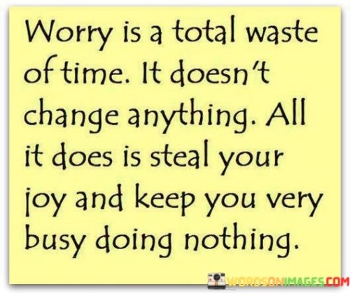 Worry-Is-A-Total-Waste-Of-Time-Quotes.jpeg