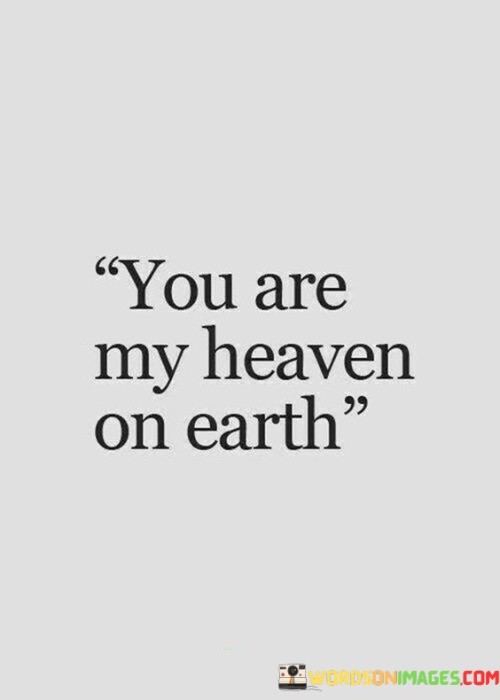 You-Are-My-Heaven-On-Earth-Quotes.jpeg