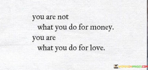 You-Are-Not-What-You-Do-For-Money.-You-Are-Quotes.jpeg