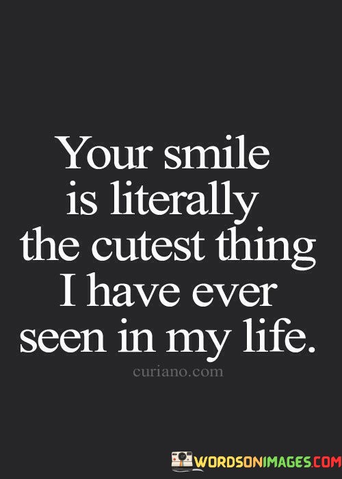 Your-Smile-Is-Literally-The-Cutest-Thing-I-Have-Ever-Quotes.jpeg